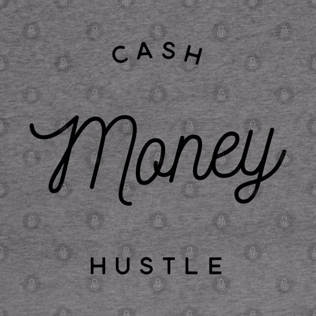 Cash Money Hustle by TwelveShirtsLTD